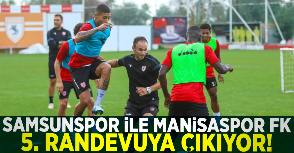 Samsunspor İle Manisaspor FK 5. Randevuya Çıkıyor!