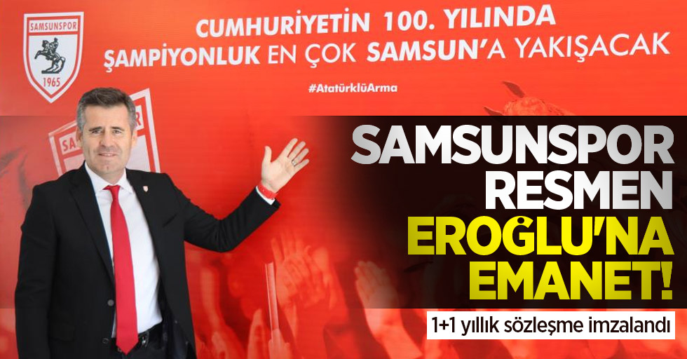 Samsunspor resmen Eroğlu'na emanet! 1+1 yıllık sözleşme imzalandı