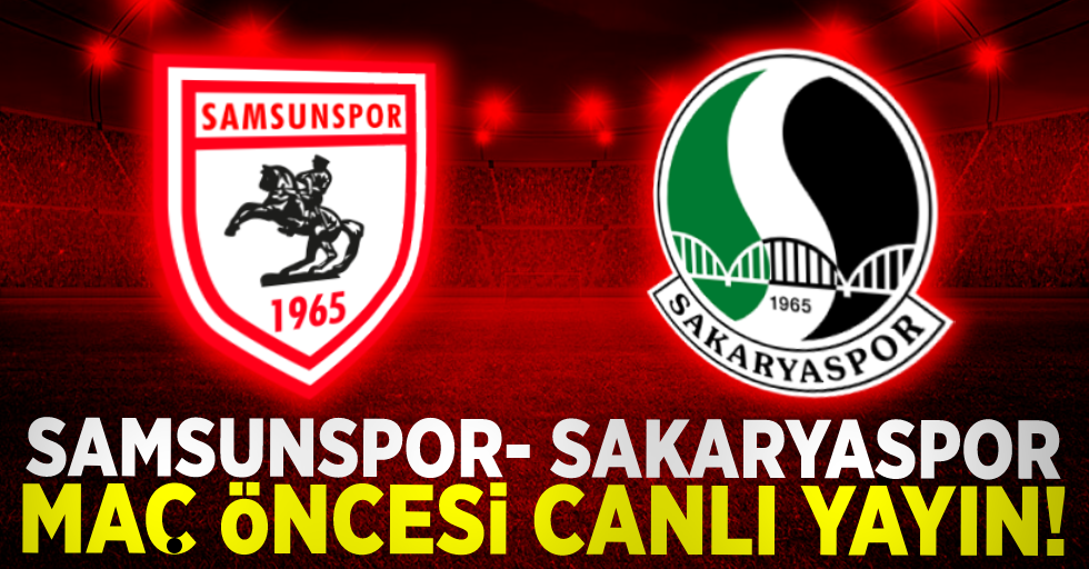 Samsunspor- Sakaryaspor Maç Öncesi Canlı Yayın!