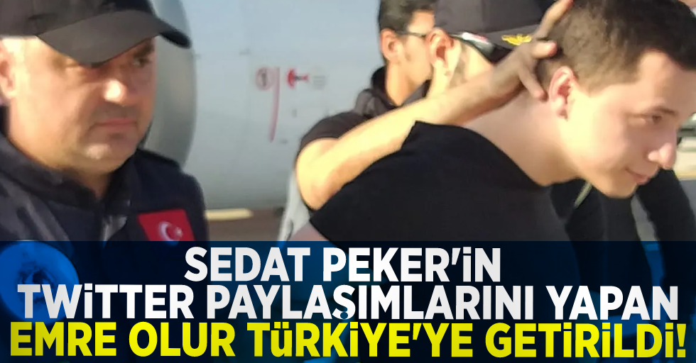 Sedat Peker'in Twitter Paylaşımlarını Yapan Emre Olur Türkiye'ye Getirildi!