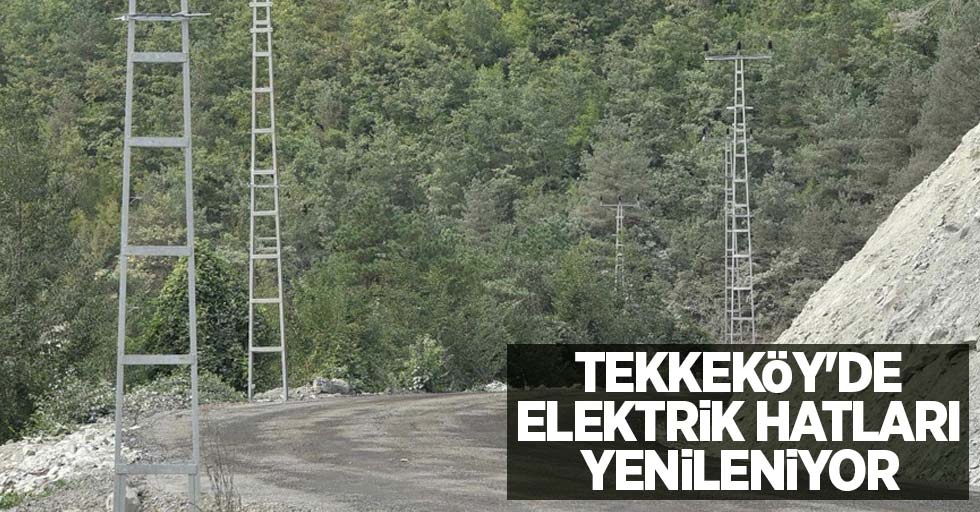 Tekkeköy'de elektrik hatları yenileniyor