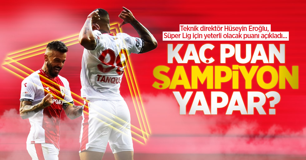 Teknik direktör Hüseyin Eroğlu, Süper Lig için yeterli olacak puanı açıkladı... Kaç puan şampiyon  yapar ? 