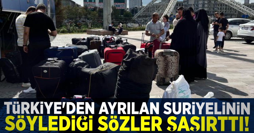 Ülkesine Dönen Suriyelinin Türkiye'den Ayrılırken Yaptığı Yorum Dikkat Çekti!