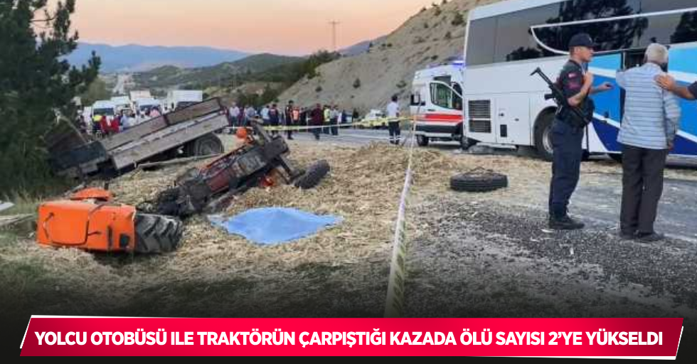 Yolcu otobüsü ile traktörün çarpıştığı kazada ölü sayısı 2’ye yükseldi