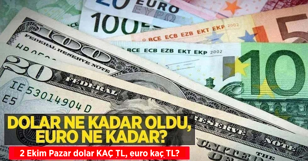 2 Ekim Pazar dolar ne kadar oldu, euro ne kadar? 2 Ekim 2022 Pazar dolar kaç TL, euro kaç TL?