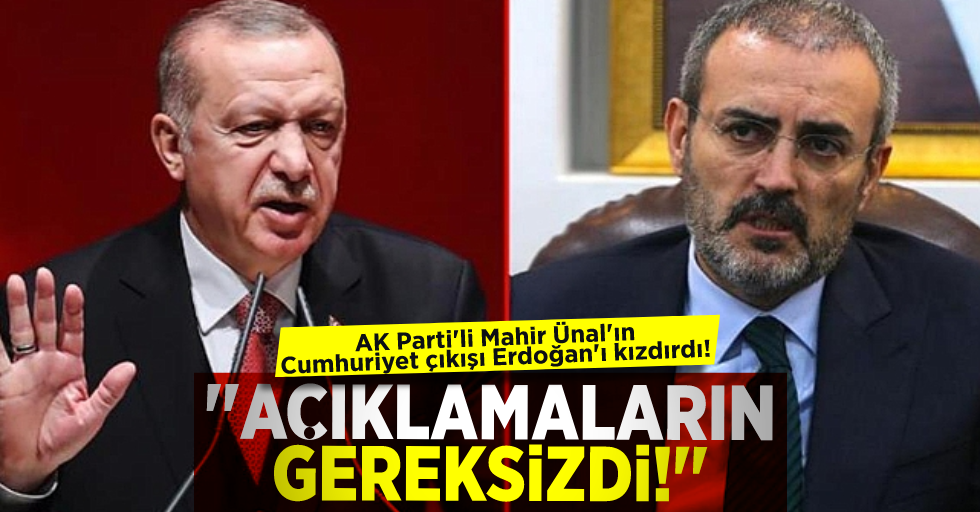 Açıklamaları Gereksizdi! Ak Partili Mahir Ünalın Cumhuriyet Çıkışı Erdoğanı'ı Kızdırdı!