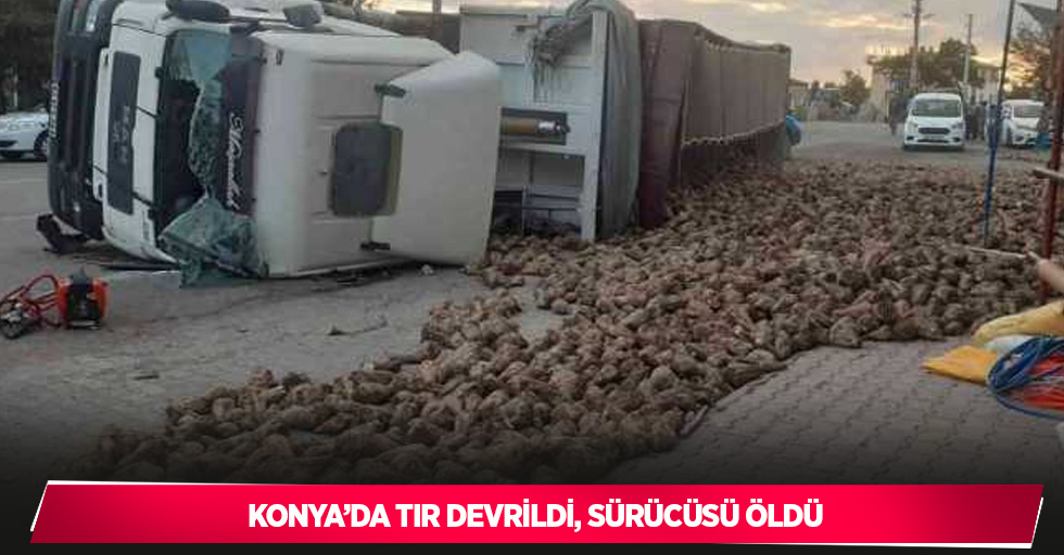 Konya’da tır devrildi, sürücüsü öldü