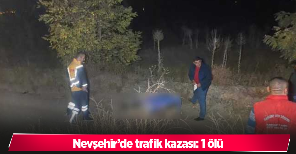 Nevşehir’de trafik kazası: 1 ölü