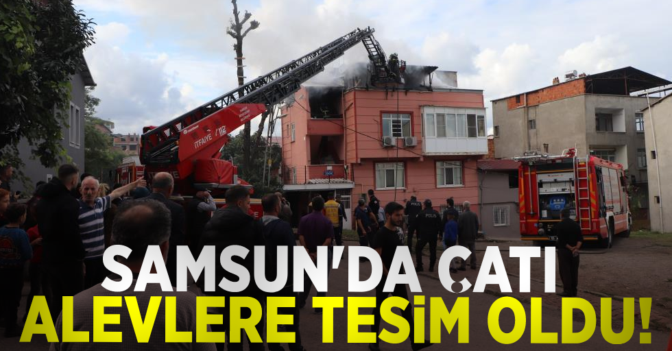 Samsun'da Evin Çatısı Alevlere Teslim Oldu!