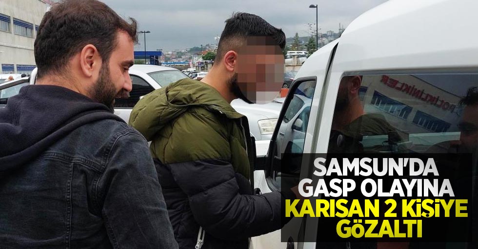 Samsun'da gasp olayına karışan 2 kişiye gözaltı