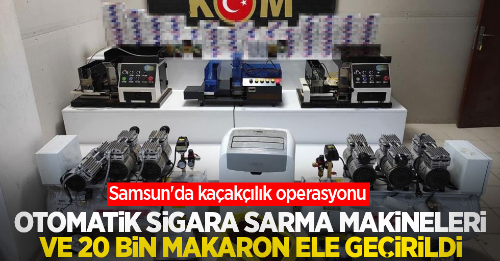 Samsun'da kaçakçılık operasyonu: Otomatik sigara sarma makineleri ve 20 bin makaron ele geçirildi