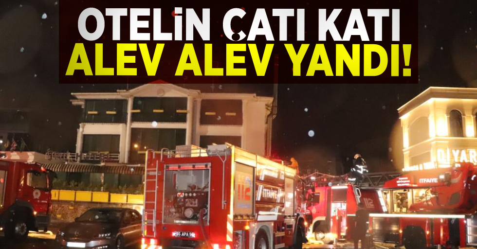 Samsun'da Otel Çatısı Alev Alev Yandı!
