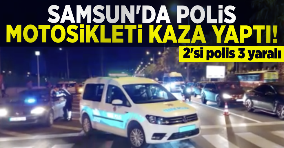 Samsun'da Polis Motosikleti Kaza Yaptı! 2'si Polis 3 Yaralı!