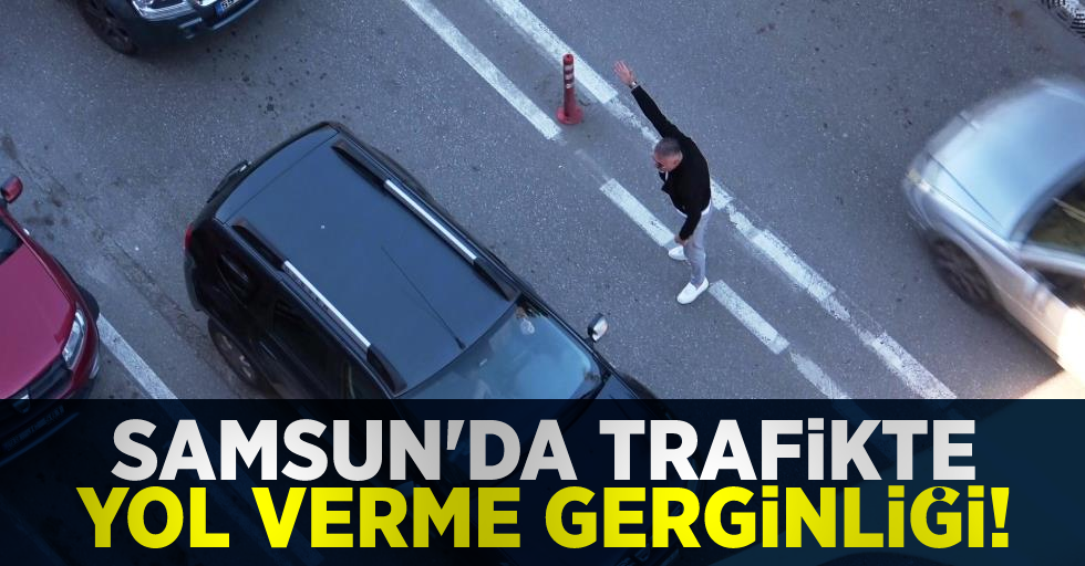 Samsun'da Trafikte Yol Verme Gerginliği!