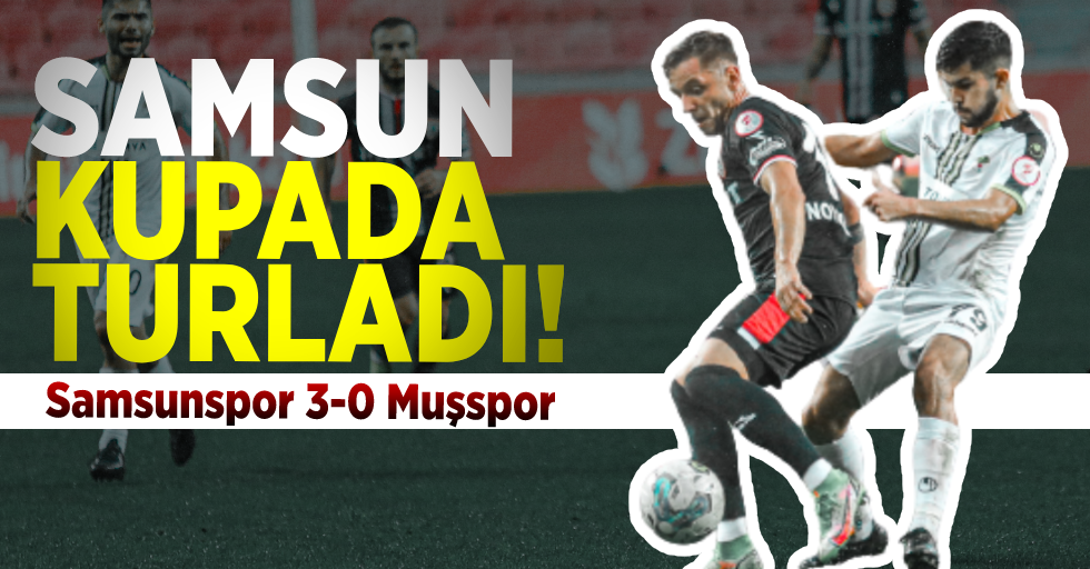 Samsun Kupada Turladı! Samsunspor 3-0 Muşspor!
