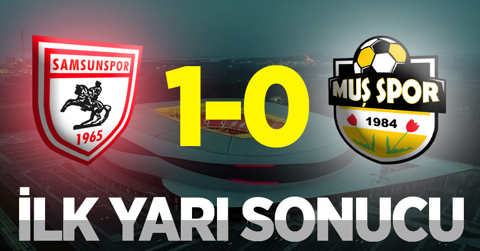 Samsunspor 1-0 Muşspor (İlk Yarı)