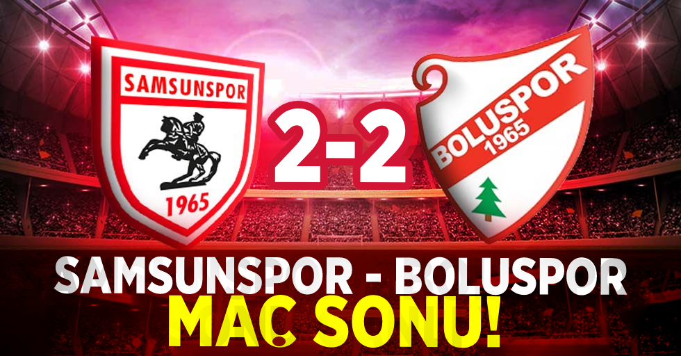 Samsunspor 2-2 Boluspor ( Maç Sonucu)