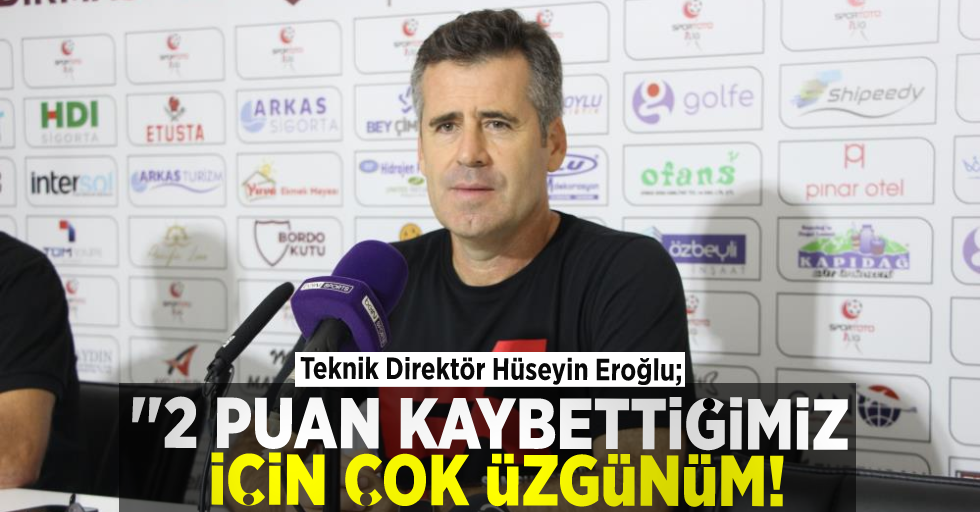 Teknik Direktör Hüseyin Eroğlu ; ''2 Puan Kaybettiğimiz İçin Üzgünüz!''
