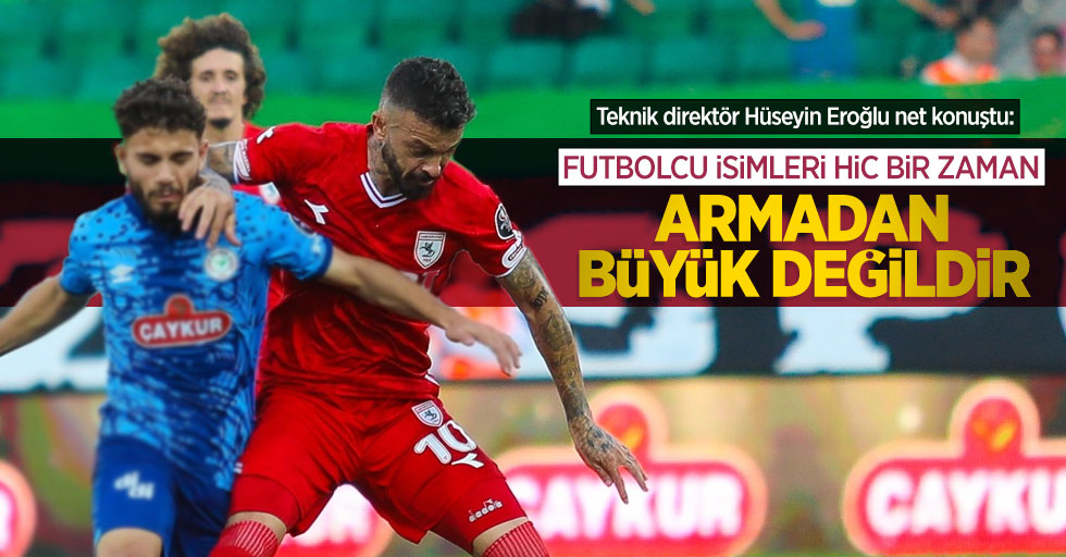 Teknik direktör Hüseyin Eroğlu net konuştu: Futbolcu isimleri hiç bir zaman ARMADAN BÜYÜK DEĞİLDİR