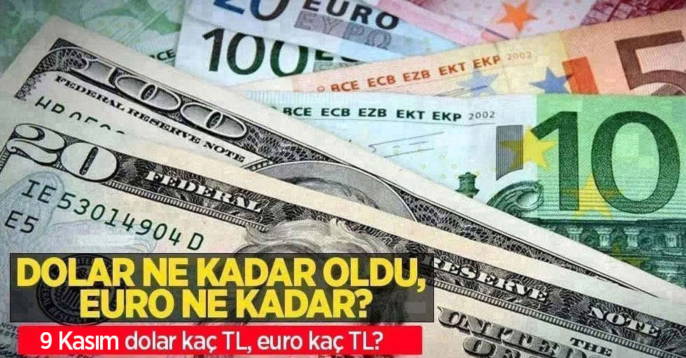 9 Kasım Çarşamba dolar ne kadar oldu, euro ne kadar? 9 Kasım Çarşamba dolar kaç TL, euro kaç TL?