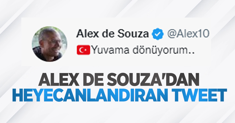 Alex de Souza'dan heyecanlandıran tweet