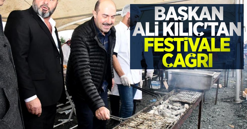 Başkan Ali Kılıç’tan festivale çağrı