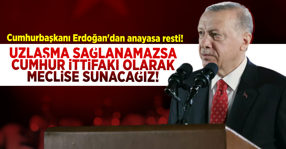 Cumhurbaşkanı Erdoğan'dan Anayasa Resti! Uzlaşma Sağlanamazsa Cumhur İttifakı Olarak Meclise Sunacağız!
