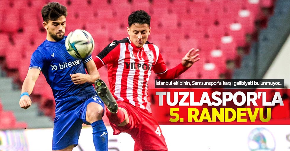 İstanbul ekibinin, Samsunspor'a karşı galibiyeti bulunmuyor... TUZLASPOR'LA 5.RANDEVU 