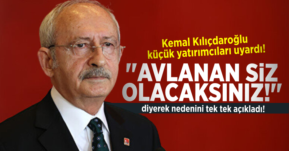 Kemal Kılıçdaroğlu Küçük Yatırımcıyı Uyardı! ''Yarın Avlanan Siz Olacaksınız''