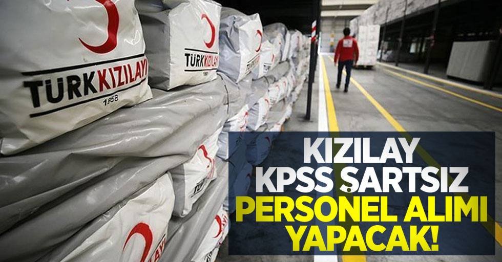 Kızılay KPSS şartsız personel alımı yapacak! 