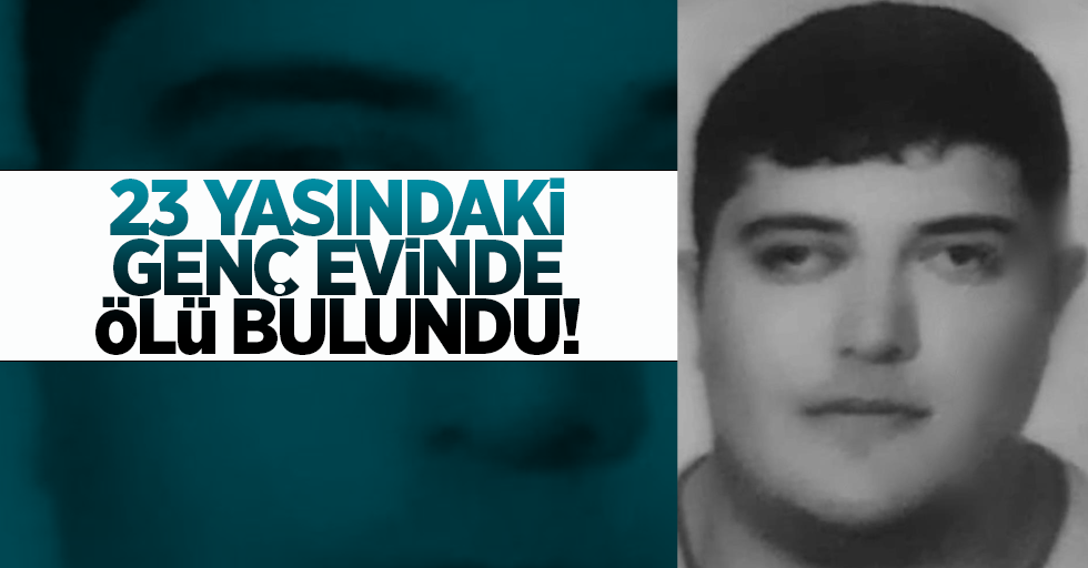 Samsun'da 23 Yaşındaki Genç Evde Ölü Bulundu!