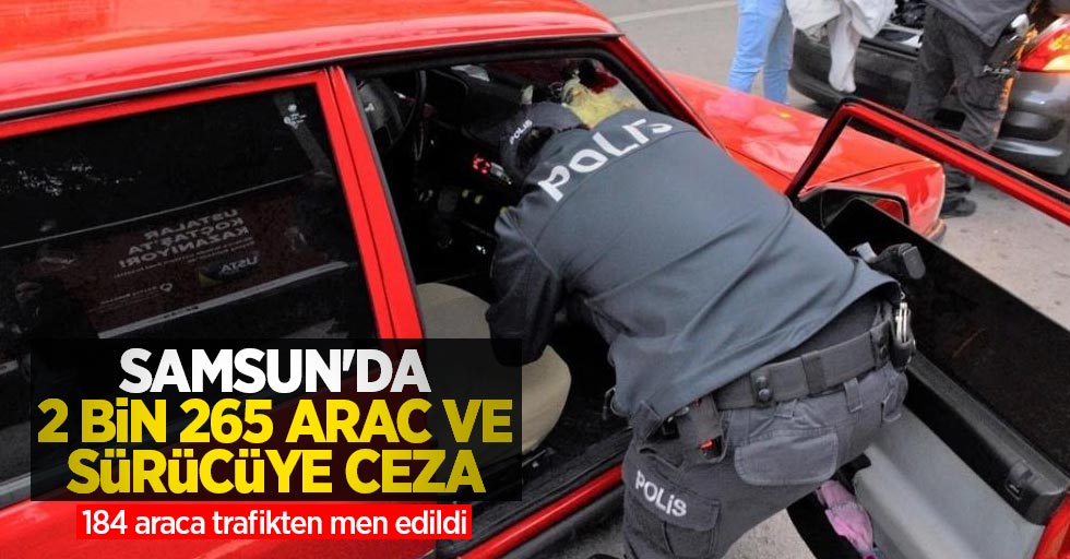 Samsun'da 2 bin 665 araç ve sürücüye ceza, 184 araca trafikten men edildi