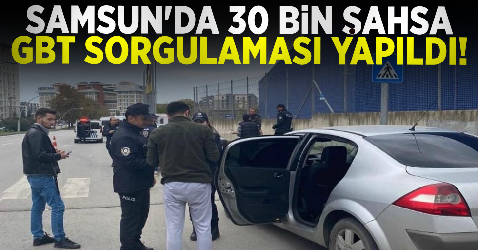 Samsun'da 30 Bin Şahsa GBT Sorgulaması Yapıldı!