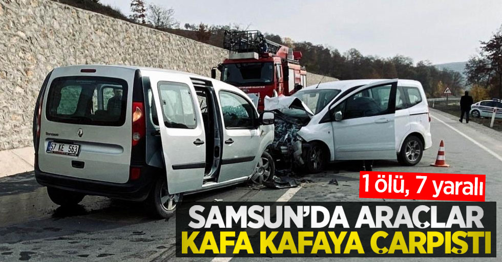 Samsun'da araçlar kafa kafaya çarpıştı: 1 ölü, 7 yaralı