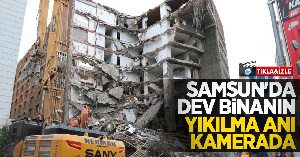 Samsun'da dev binanın yıkılma anı kamerada