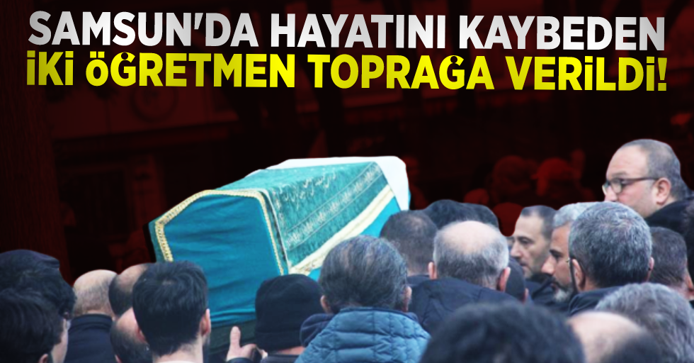 Samsun'da Hayatını Kaybeden İki Öğretmen Hayatını Kaybetti!