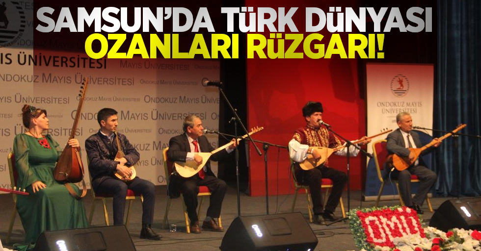 Samsun'da Türk Dünyası Ozanları Rüzgarı!