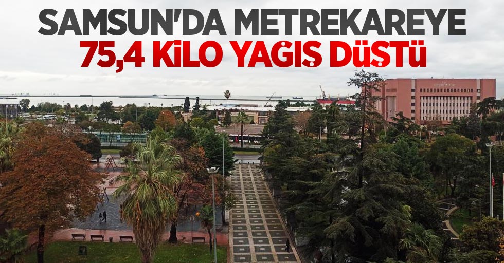 Samsun’da metrekareye 75,4 kilo yağış düştü