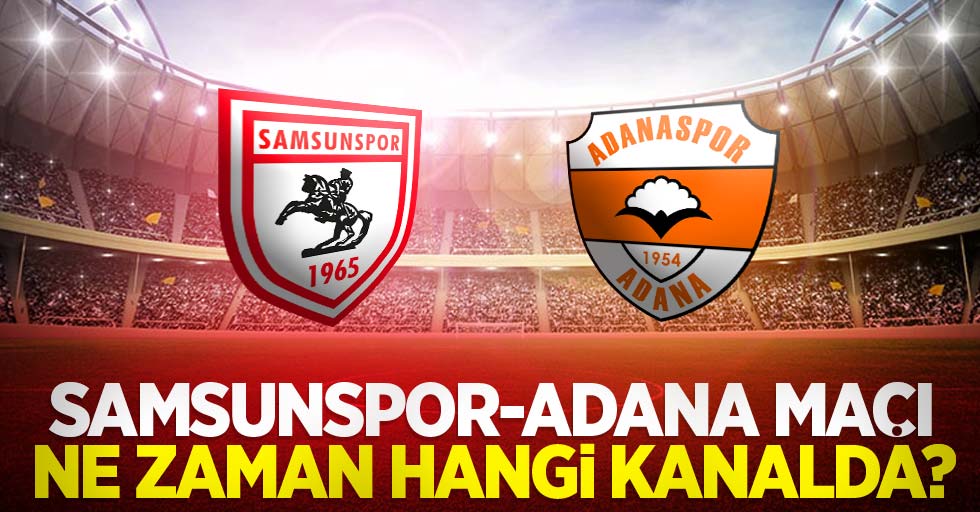 Samsunspor-Adana Maçı Ne Zaman Hangi Kanalda 