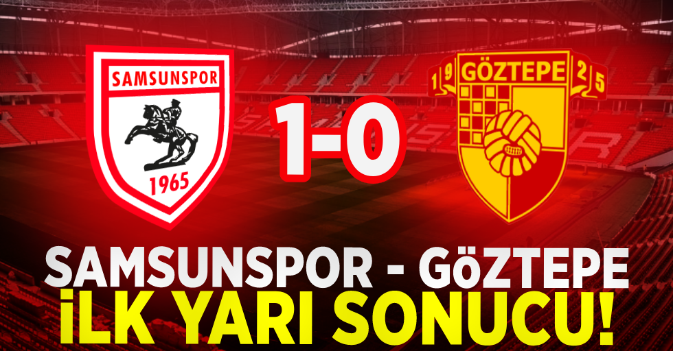 Samsunspor - Göztepe Maçı 1-0 (İlk Devre)