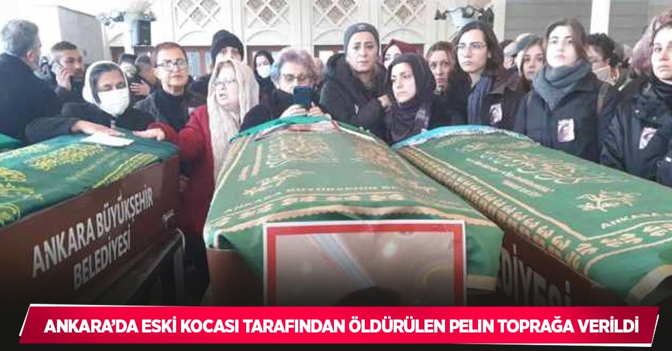 Ankara’da eski kocası tarafından öldürülen Pelin toprağa verildi