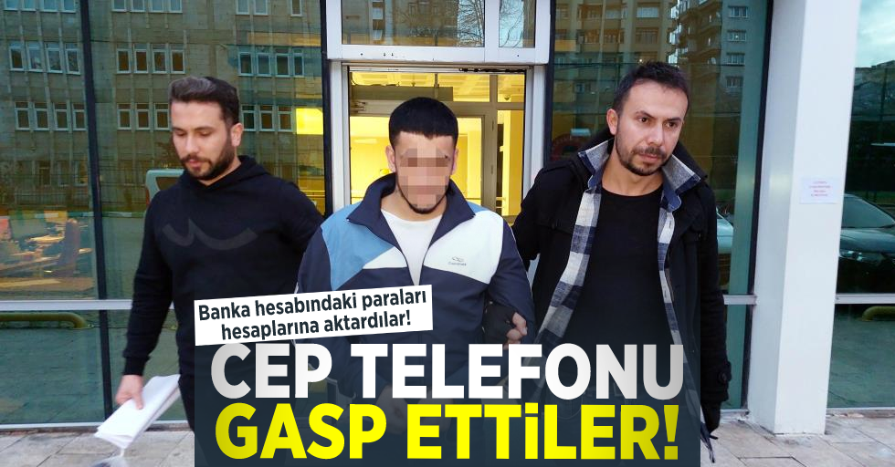 Cep Telefonu Gasp Edip Banka Hesabındaki Paraları Hesaplarına Aktardılar!