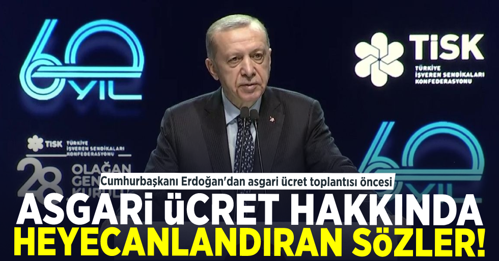 Cumhurbaşkanı Erdoğan'dan  Asgari Ücret Toplantısı Öncesi Heyecanlandıran Sözler!