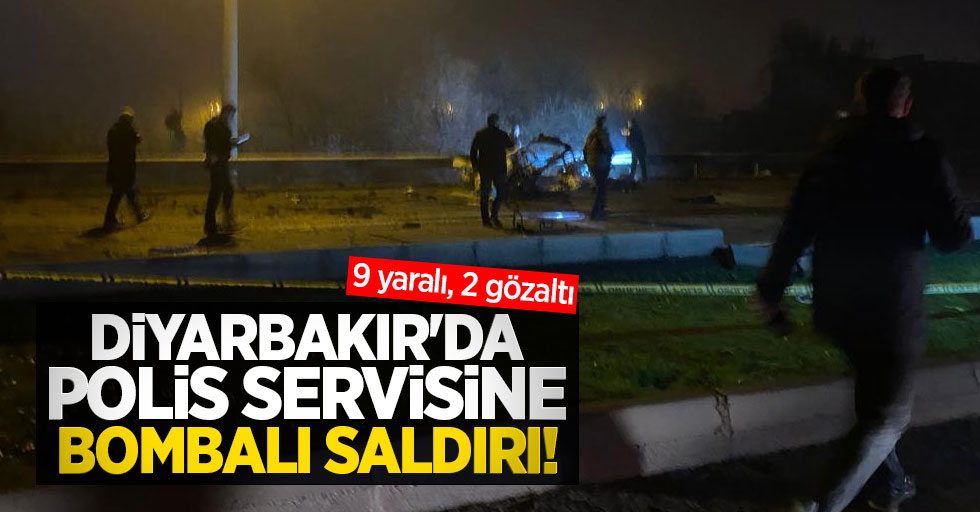 Diyarbakır'da polis servisine bombalı saldırı! 9 yaralı, 2 gözaltı