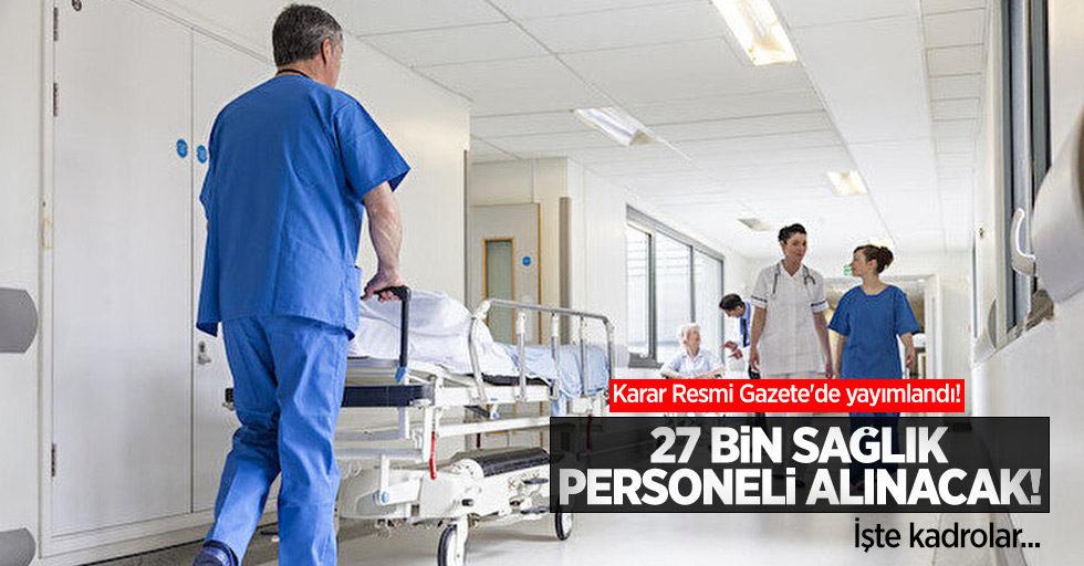 Karar Resmi Gazete'de yayımlandı! 27 bin sağlık personeli alınacak! İşte kadrolar