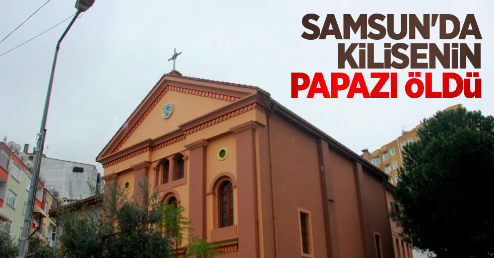 Samsun'da kilisenin papazı öldü
