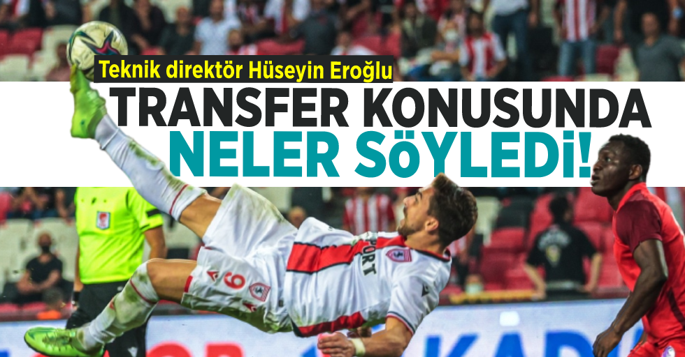 Teknik direktör Hüseyin Eroğlu Transfer Konusunda Neler Söyledi!