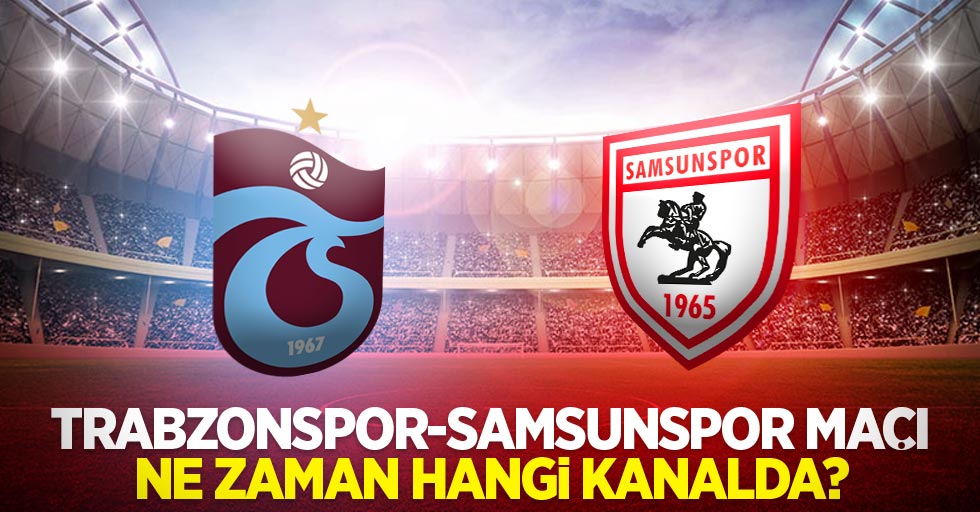 Trabzon-Samsunspor Maçı Ne Zaman Hangi Kanalda