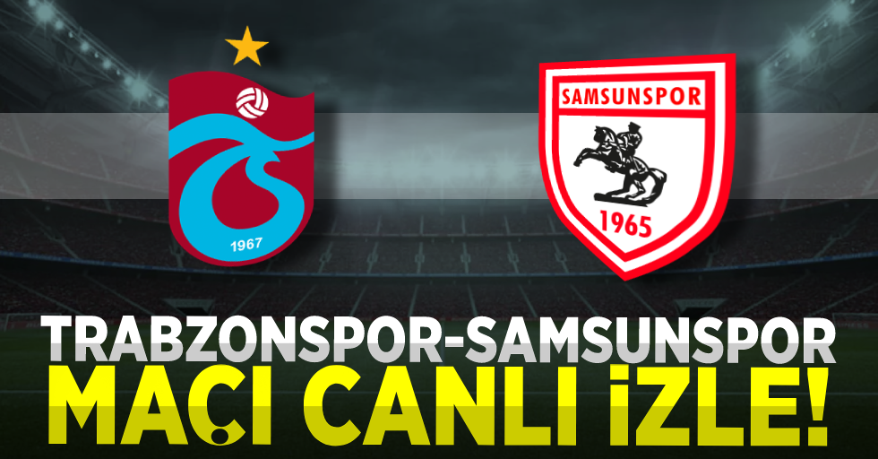 Trabzonspor - Samsunspor Maçını Canlı İzle
