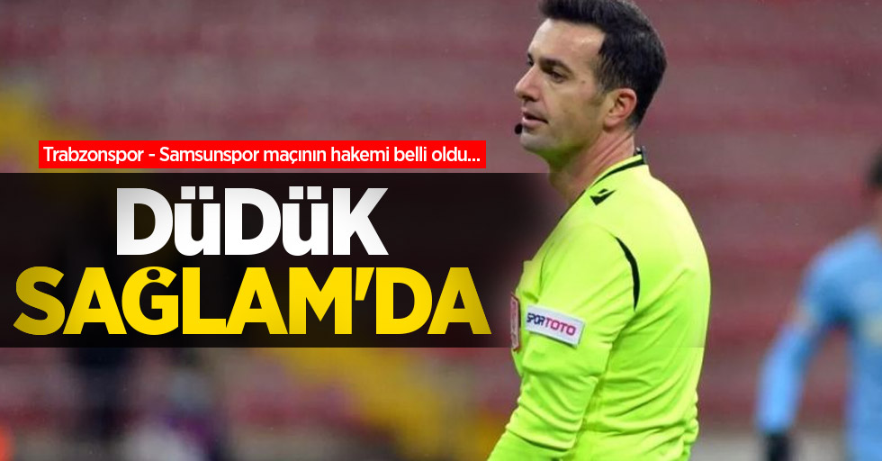 Trabzonspor - Samsunspor maçının hakemi belli oldu... Düdük Sağlam'da 